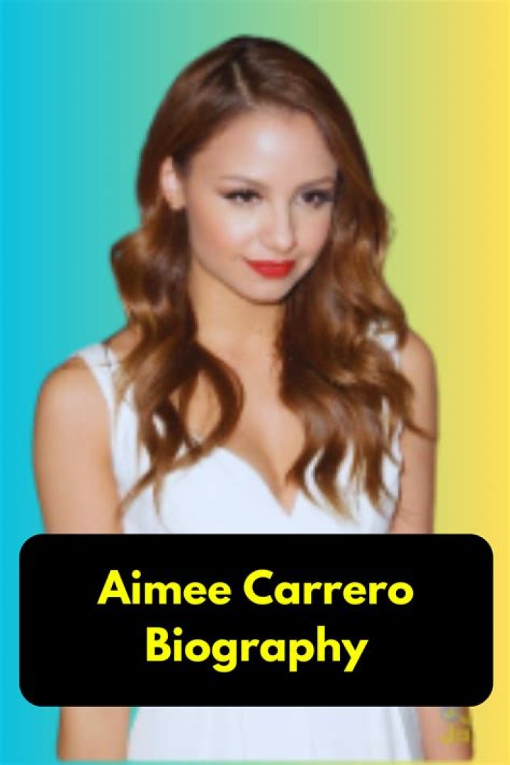 Aimee Carrero Height, Weight, Net Worth, Age, Birthday, Wikipedia, Who, Nationality, Biography