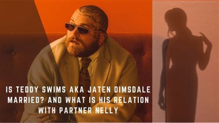 Is Teddy Swims Aka Jaten Dimsdale Married? His Relation With Partner Nelly Described
