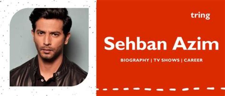 Sehban Azim Height, Weight, Net Worth, Age, Birthday, Wikipedia, Who, Nationality, Biography