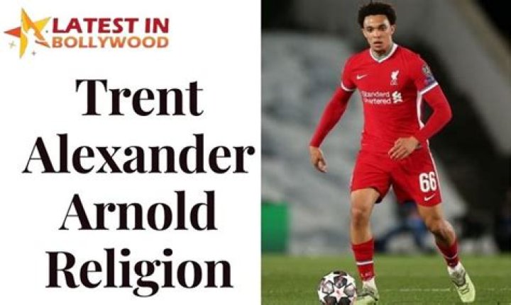 Trent Alexander Arnold | Religion, Ethnicity And Parents